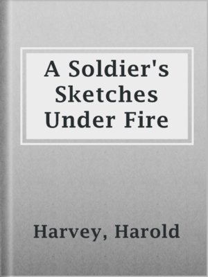 cover image of A Soldier's Sketches Under Fire